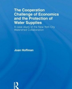 COOPERATION CHALLENGE OF ECONOMICS AND THE PROTECTION OF WATER SUPPLIES (ROUTLEDGE EXPLORATIONS IN ENVIRONMENTAL ECONOMICS),THE