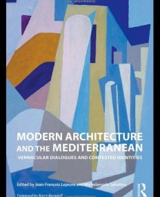 MODERN ARCHITECTURE AND THE MEDITERRANEAN : VERNACULAR DIALOGUES AND CONTESTED IDENTITIES