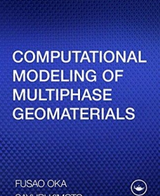 COMPUTATIONAL MODELING OF MULTIPHASE GEOMATERIALS
