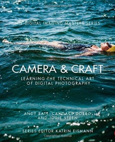 Camera & Craft: Learning the Technical Art of Digital Photography: (The Digital Imaging Masters Series)