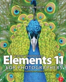ADOBE PHOTOSHOP ELEMENTS 11 FOR PHOTOGRAPHERS:THE CREATIVE USE OF PHOTOSHOP ELEMENTS