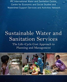 Sustainable Water and Sanitation Services: The Life-Cycle Cost Approach to Planning and Management (Earthscan Studies in Water Resource Managemen