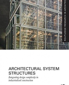Architectural System Structures: Integrating Design Complexity in Industrialised Construction (Routledge Research in Architecture)