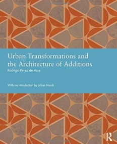 Urban Transformations and the Architecture of Additions (Studies in International Planning History)