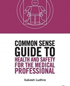 Common Sense Guide to Health and Safety for the Medical Professional (Common Sense Guides to Health and Safety)