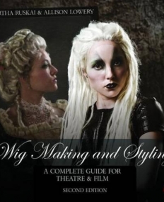 Wig Making and Styling: A Complete Guide for Theatre & Film
