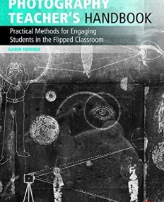 The Photography Teacher's Handbook: Practical Methods for Engaging Students in the Flipped Classroom
