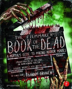 The Filmmaker's Book of the Dead: A Mortal's Guide to Making Horror Movies