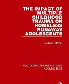 Adolescence: The Impact of Multiple Childhood Trauma on Homeless Runaway Adolescents (Volume 2)