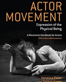 Actor Movement: Expression of the Physical Being (Performance Books)