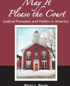 MAY IT PLEASE THE COURT: JUDICIAL PROCESSES AND POLITICS IN AMERICA, SECOND EDITION