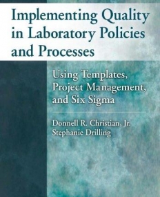 IMPLEMENTING QUALITY IN LABORATORY POLICIES AND PROCESSES: USING TEMPLATES, PROJECT MANAGEMENT, AND SIX SIGMA