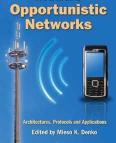 MOBILE OPPORTUNISTIC NETWORKS: ARCHITECTURES, PROTOCOLS AND APPLICATIONS