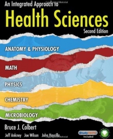 INTEGRATED APPROACH TO HEALTH SCIENCES: ANATOMY AND PHYSIOLOGY, MATH, CHEMISTRY AND MEDICAL MICRO, AN