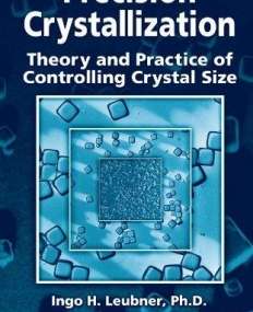 PRECISION CRYSTALLIZATION: THEORY AND PRACTICE OF CONTROLLING CRYSTAL SIZE