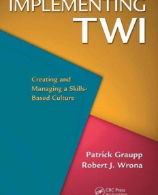 IMPLEMENTING TWI : CREATING AND MANAGING A SKILLS-BASED