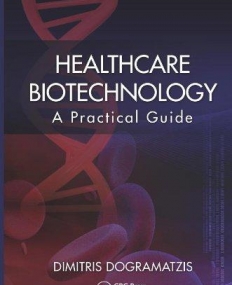 HEALTHCARE BIOTECHNOLOGY : A PRACTICAL GUIDE