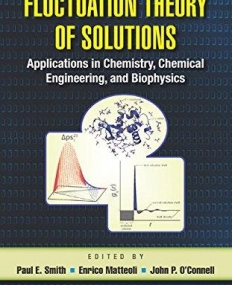 FLUCTUATION THEORY OF SOLUTIONS:APPLICATIONS IN CHEMISTRY, CHEMICAL ENGINEERING, AND BIOPHYSICS