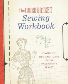 THE WORKBASKET SEWING WORKBOOK: PLANNING, TIPS AND IDEAS