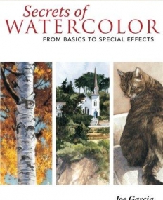 SECRETS OF WATERCOLOR - FROM BASICS TO SPECIAL EFFECTS (ESSENTIAL ARTIST TECHNIQUES)