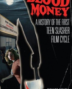 BLOOD MONEY: A HISTORY OF THE FIRST TEEN SLASHER FILM CYCLE