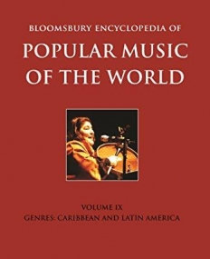 Bloomsbury Encyclopedia of Popular Music of the World, Volume 9: Genres: Caribbean and Latin America