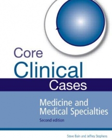 CORE CLINICAL CASES IN MEDICINE AND MEDICAL SPECIALTIES SECOND EDITION