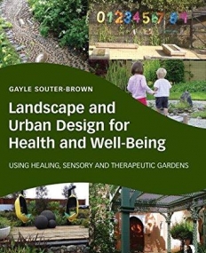 Landscape and Urban Design for Health and Well-Being: Using Healing, Sensory and Therapeutic Gardens