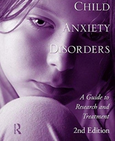 CHILD ANXIETY DISORDERS: A GUIDE TO RESEARCH AND TREATMENT, 2ND EDITION