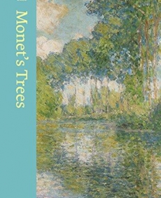 Monet's Trees: Paintings and Drawings by Claude Monet