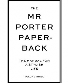 The Mr Porter Paperback: The Manual for a Stylish Life - Volume Three