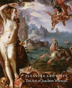 Pleasure and Piety: The Art of Joachim Wtewael