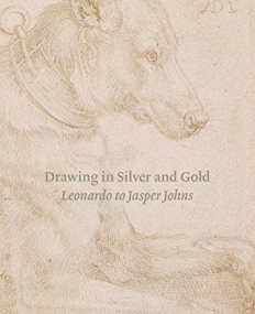 Drawing in Silver and Gold: Leonardo to Jasper Johns