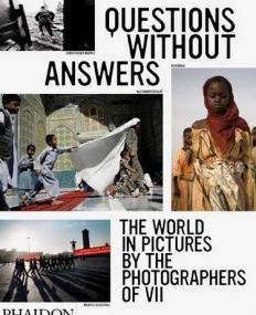 PH., Questions Without Answers The World Pictures by Photographers of Vii