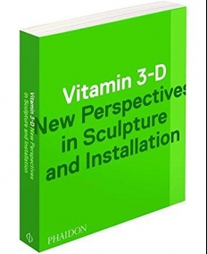 Vitamin 3-D, New Perspectives in Sculpture and Installation