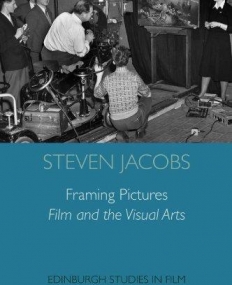 FRAMING PICTURES: FILM AND THE VISUAL ARTS (EDINBURGH STUDIES IN FILM)