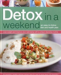 Detox in a Weekend: Lose weight and improve your well-being with a unique cleansing routine