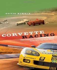 CORVETTE RACING: THE COMPLETE COMPETITION HISTORY FROM SEBRING TO LE MANS