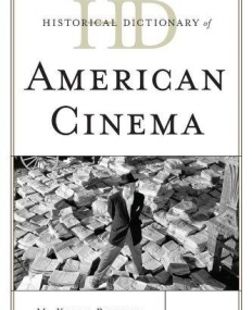 HISTORICAL DICTIONARY OF AMERICAN CINEMA (HISTORICAL DICTIONARIES OF LITERATURE AND THE ARTS)