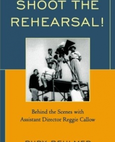 SHOOT THE REHEARSAL! : BEHIND THE SCENES WITH ASSISTANT DIRECTOR REGGIE CALLOW