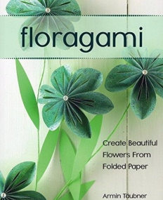 Floragami: Create Beautiful Flowers from Folded Paper