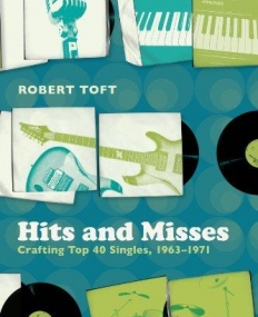 HITS AND MISSES: CRAFTING TOP 40 SINGLES, 1963-1971