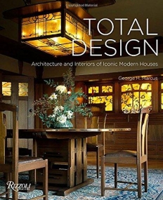 Total Design: Architecture and Interiors of Iconic Modern Houses