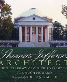 Thomas Jefferson: Architect: The Built Legacy of Our Third President