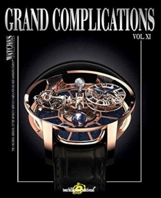 Grand Complications XI: High-Quality Watchmaking Volume XI