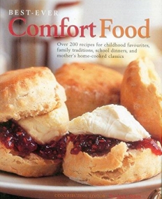Best-Ever Comfort Food: More Than 200 Recipes For Home-Cooked Childhood Treats And Family Classics, With 650 Evocative Photographs