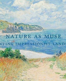 Nature as Muse: Inventing Impressionist Landscape