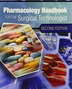 PHARMACOLOGY HANDBOOK FOR THE SURGICAL TECHNOLOGIST
