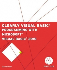 Clearly Visual Basic: Programming with Microsoft® Visual Basic 2010