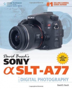 DAVID BUSCH'S SONY ALPHA SLT-A77 GUIDE TO DIGITAL PHOTOGRAPHY